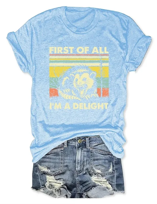 "FIRST OF ALL, I'M A DELIGHT" T-Shirt  Fun & Bold Statement Tee for Everyday Comfort