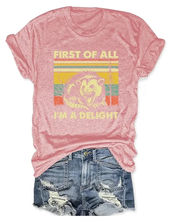 "FIRST OF ALL, I'M A DELIGHT" T-Shirt  Fun & Bold Statement Tee for Everyday Comfort